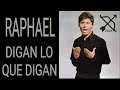 DIGAN LO QUE DIGAN/Raphael (Letra)