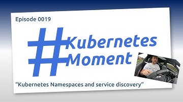 #KubernetesMoment Episode 0019: Kubernetes Namespaces and service discovery