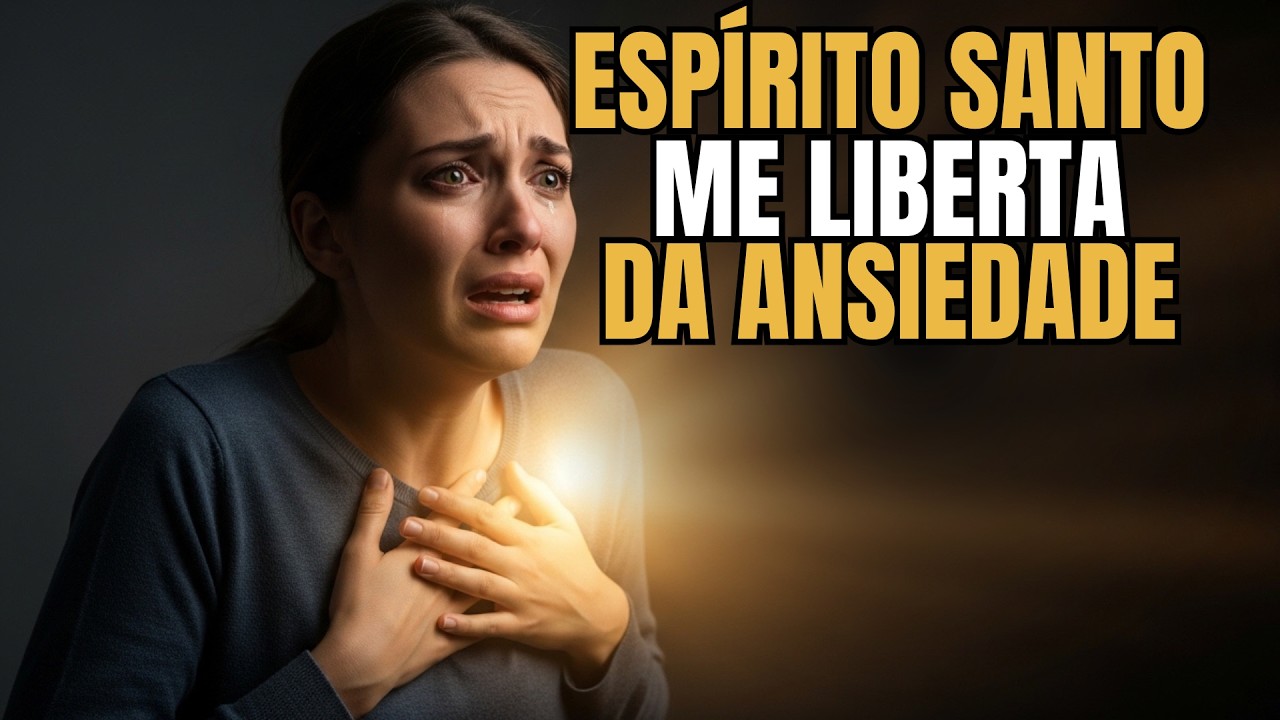 Quando a ANSIEDADE e o PÂNICO tentam te parar, esta ORAÇÃO faz o ESPÍRITO SANTO te LIBERTAR.