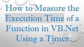 How to Measure the Execution Time of a Function in VB.Net Using a Timer