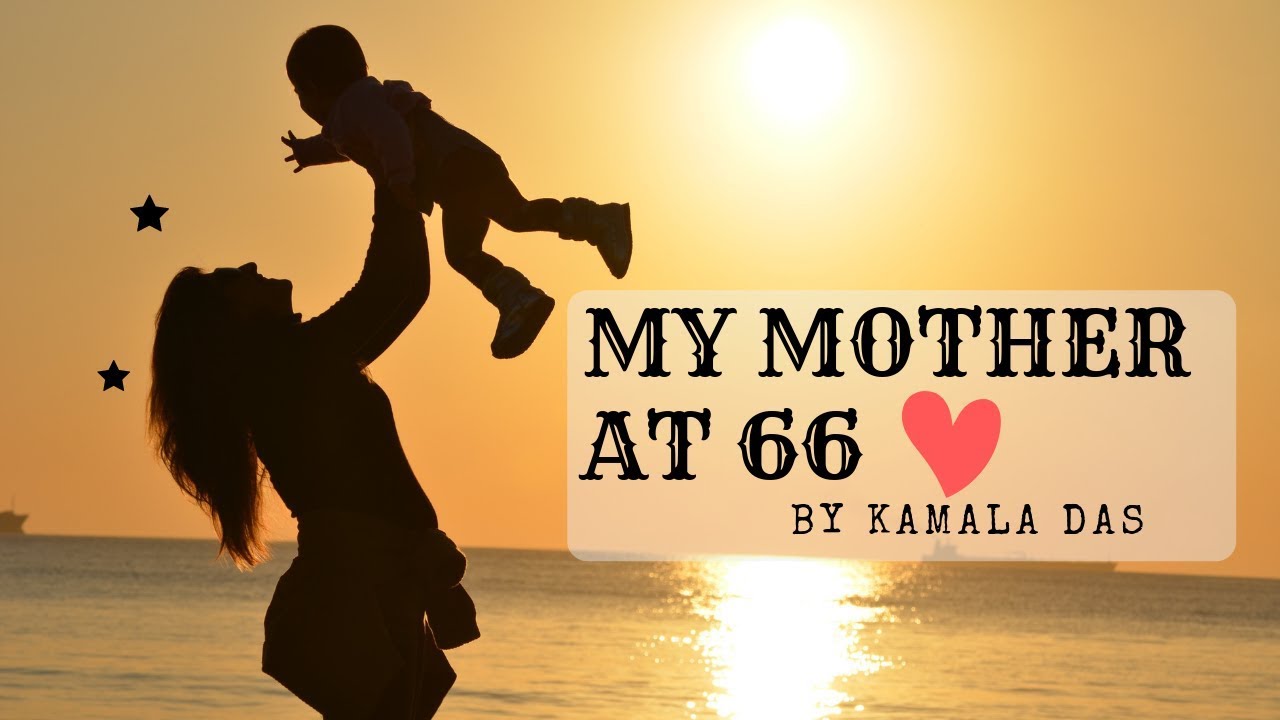MY MOTHER AT 66 By Kamala Das CLASS 12 CBSE POEM FULLY EXPLAINED my-mother-at-66-by-kamala-das-class-12-cbse-poem-fully-explained