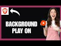 Enable Background Play on Brave App!