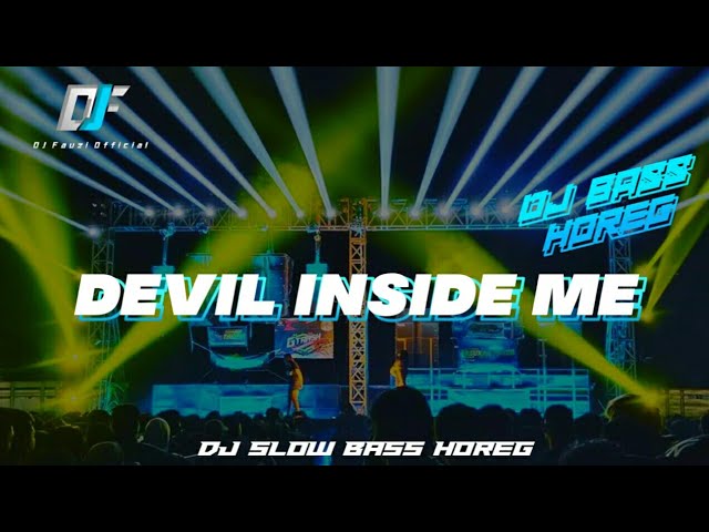 DJ DEVIL INSIDE ME||DJ SLOW BASS HOREG [DJ FAUZI OFFICIAL] class=