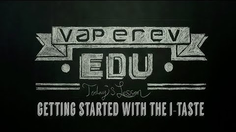 VapeRev EDU // Getting Started with the i-Taste