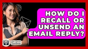 How Do I Recall Or Unsend An Email Reply? - TheEmailToolbox.com