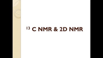 NMR Spectroscopy Part 13 - C13 NMR SPECTROSCOPY AND 2D NMR