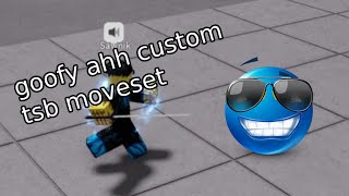 goofy ahh custom tsb moveset that sawnik forced me to make