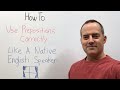How To Use Prepositions Correctly Like A Native English Speaker