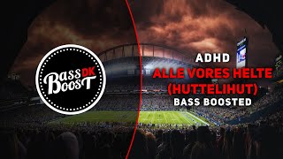 ADHD - Alle Vores Helte (Huttelihut) [Bass Boosted]