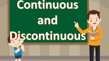 Continuous and Discontinuous