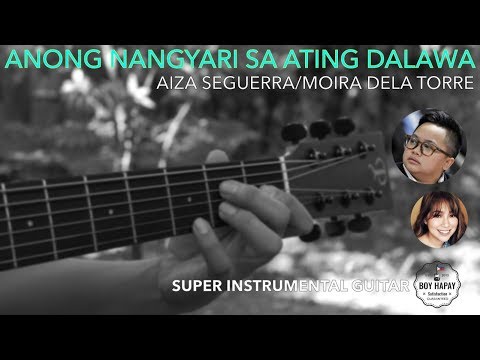 Aiza Seguerra/Moira Dela TorreAnong Nangyari Sa Ating Dalawa instrumental guitar cover