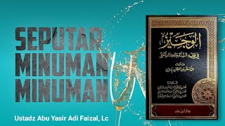 Seputar Minuman Minuman - Ustadz Abu Yasir Adi Faizal, Lc