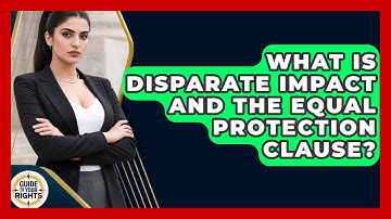 What Is Disparate Impact And The Equal Protection Clause? - Guide To Your Rights