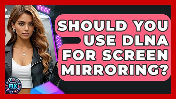 Should You Use DLNA For Screen Mirroring? - Phone Fix and Features