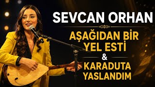 Sevcan Orhan - Aşağıdan Bir Yel Esti & Karaduta Yaslandım