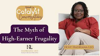 Celebrity The Frugal High-Earner Myth: Why a $300k Income Still Feels Like Survival | Catalyst Conversations Wealth