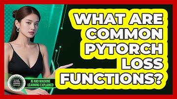 What Are Common PyTorch Loss Functions? - AI and Machine Learning Explained