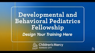 Developmental and Behavioral Pediatrics Fellowship at Children's Mercy Kansas City