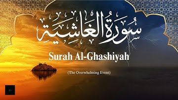Surah Al-Ghashiyah | The Overwhelming Event |Chapter 88 (سورة الغاشية) | Inspire Us To do Good Deeds