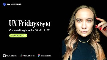 7 Factors of UX | UX Fridays | Design Video Series by KJ | Episode 7 of 17