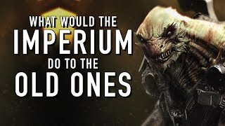 What would the Imperium do if the Old Ones Returned in Warhammer 40k For the Greater WAAAGH!