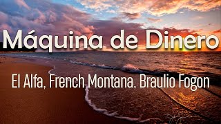 El Alfa, French Montana, Braulio Fogon, Kaly Ocho - Maquina de Dinero (Letra) | Esa’ do' chapa' son