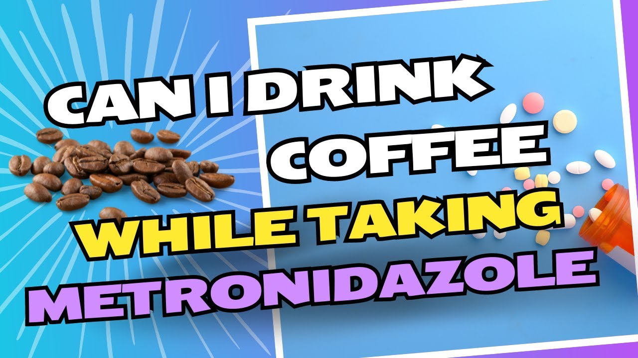 Can i Drink Coffee While Taking Metronidazole? Can They Coexist? ☕