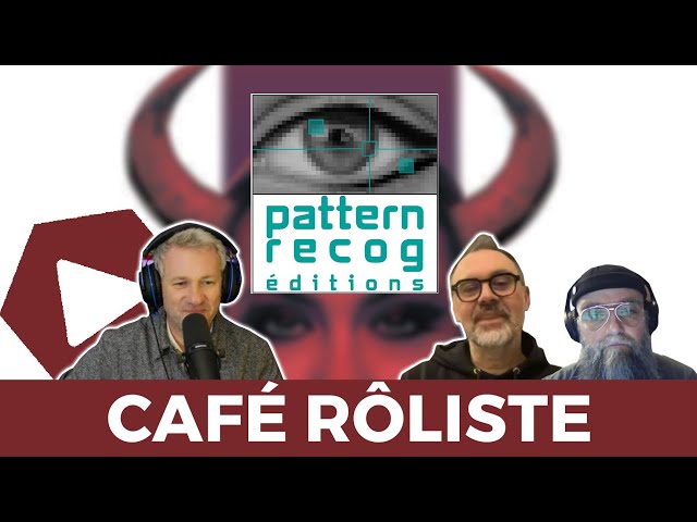 Cafe Rôliste #31 -   Pattern Recog