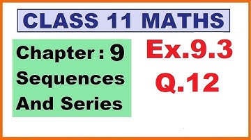 Maths 11 Ex 9.3 (Q.12) Ch:9 Sequences And Series | Ncert | Cbse.
