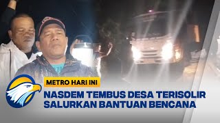 NasDem Peduli, Tembus Desa Terisolir [Metro Hari Ini]