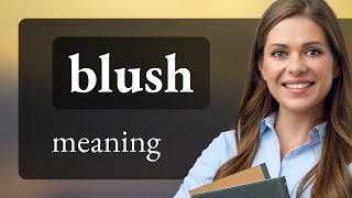 Blush | BLUSH definition