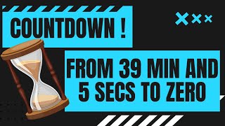 COUNTDOWN from 39 min and 5 secs to zero in minutes and seconds 39' 5" - 0 From 39:05 to 0