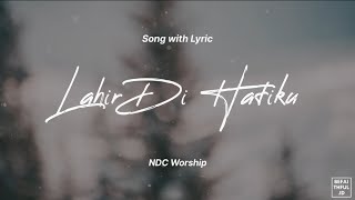 Lahir Di Hatiku - NDC Worship | Lirik Lagu Rohani Indonesia | Befaithful