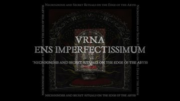 Ens Imperfectissimum & VRNA "Necrognosis and Secret Rituals on the Edge of the Abyss"