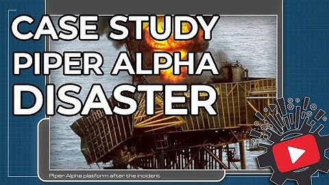 Case Study: Piper Alpha