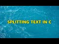 Splitting text in C (2 Solutions!!)