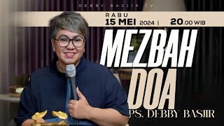 MEZBAH DOA KAMIS 15 MEI 2024 -  PK. 20.00 WIB | PDT. DEBBY BASJIR - #mezbahdoadb