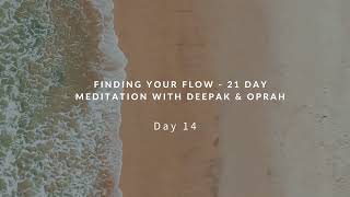 Day 14 - 21 Day Finding your Flow Meditation with Deepak & Oprah