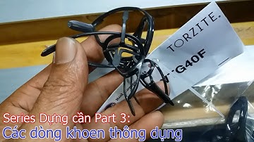 Dựng cần câu cá Phần 3: Các dòng khoen thông dụng | Chảy nước miếng với khoen Torzite 6 triệu kakaka