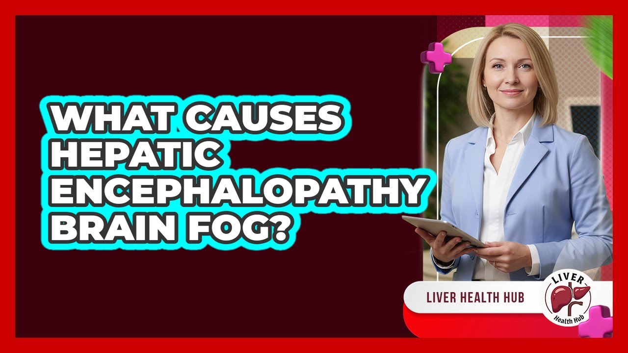 What Causes Hepatic Encephalopathy Brain Fog?