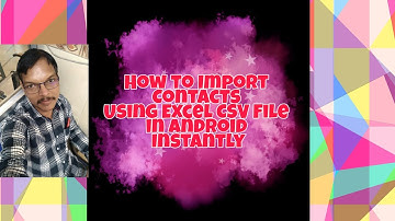 Import Unlimited Contacts to Android Using Excel CSV – Easy Guide!