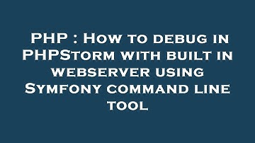 PHP : How to debug in PHPStorm with built in webserver using Symfony command line tool