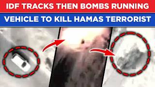 DRAMATIC Footage: IDF Tracks Then Drop Bomb On RUNNING VEHICLE To Kill Hamas Terrorist On Cam Information