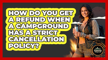 How Do You Get A Refund When A Campground Has A Strict Cancellation Policy? - Exploring Campgrounds