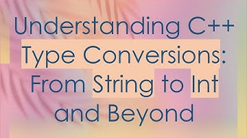 Understanding C++ Type Conversions: From String to Int and Beyond
