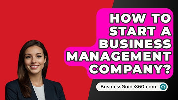 How To Start A Business Management Company? - BusinessGuide360.com
