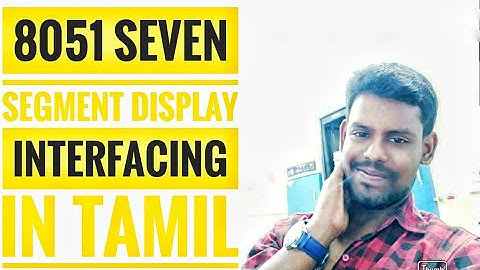 seven segment display interfacing with 8051  in tamil | Hylobits
