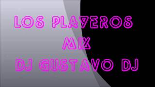 CUMBIA MIX LOS PLAYEROS MIX DJ GUSTAVO