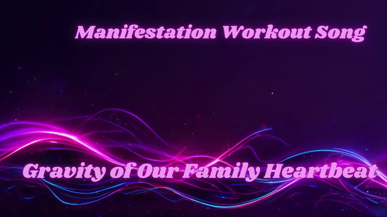 Gravity of Our Family Heartbeat | Family Love EDM Manifestation Workout