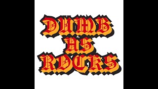 dumb as rocks - I Get High (When I'm Low)